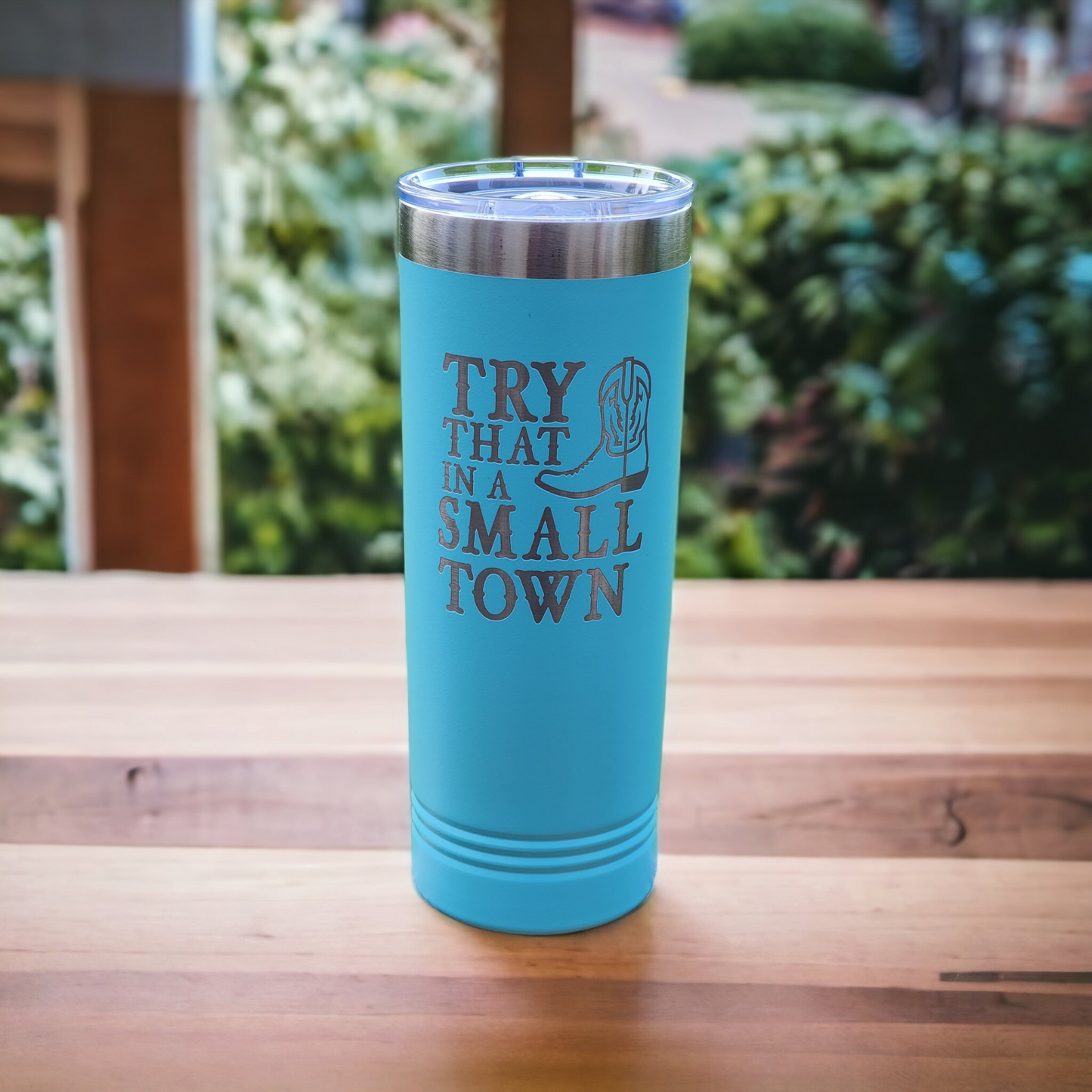 Try That in a Small Town 22 oz Skinny Tumbler
